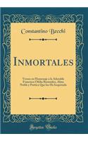 Inmortales: Versos En Homenaje a la Adorable Francisca Ofelia BermÃºdez, Alma Noble Y PoÃ©tica Que Los Ha Inspiriado (Classic Reprint)