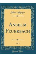 Anselm Feuerbach, Vol. 2 (Classic Reprint)