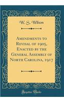 Amendments to Revisal of 1905, Enacted by the General Assembly of North Carolina, 1917 (Classic Reprint)