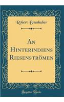 An Hinterindiens Riesenströmen (Classic Reprint)