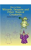 How to Draw Wizards, Dragons and Other Magical Creatures