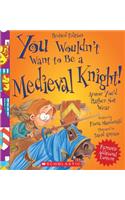 You Wouldn't Want to Be a Medieval Knight! (Revised Edition) (You Wouldn't Want To... History of the World): (You Wouldn't Want To--)