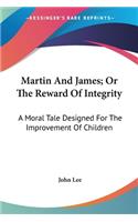Martin And James; Or The Reward Of Integrity: A Moral Tale Designed For The Improvement Of Children(English)
