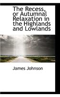 The Recess, or Autumnal Relaxation in the Highlands and Lowlands: (English)