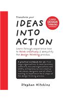 Ideas Into Action: Transform your Ideas Into Action
