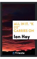 All in It. K (1) Carries on