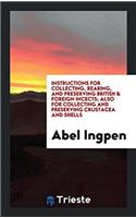 Instructions for Collecting, Rearing, and Preserving British & Foreign Incects; Also for Collecting and Preserving Crustacea and Shells