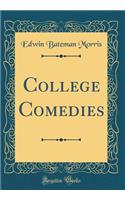 College Comedies (Classic Reprint)
