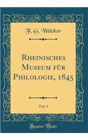 Rheinisches Museum FÃ¼r Philologie, 1845, Vol. 3 (Classic Reprint)