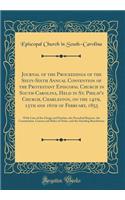 Journal of the Proceedings of the Sixty-Sixth Annual Convention of the Protestant Episcopal Church in South-Carolina, Held in St. Philip's Church, Charleston, on the 14th, 15th and 16th of February, 1855: With Lists of the Clergy and Parishes, the