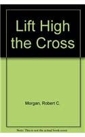 Lift High the Cross: Choosing the Way of the Cross(English)