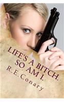 Life's a Bitch. So am I.