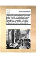 The Report of a Committee Appointed by the Society of United Irishmen of Dublin, to Enquire and Report the Popery Laws Enacted in This Realm. Second Edition, Revised, Corrected, and Continued to the Present Time