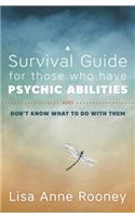 A Survival Guide for Those Who Have Psychic Abilities and Don't Know What to Do With Them