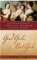 Good Girls, Bad Girls: The Enduring Lessons of Twelve Women of the Old Testament