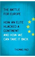 Battle for Europe: How an Elite Hijacked a Continent - And How We Can Take It Back