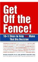 Get off the Fence: 101 Steps to Help You Make That Big Decision