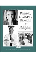 Playing, Learning, Praying: Parish Tools for Gathering Families (F.I.R.E.)
