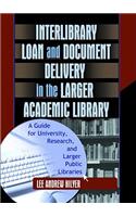 Interlibrary Loan and Document Delivery in the Larger Academic Library