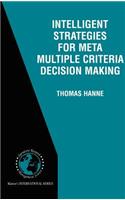 Intelligent Strategies for Meta Multiple Criteria Decision Making