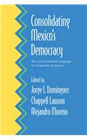 Consolidating Mexico's Democracy: The 2006 Presidential Campaign in Comparative Perspective: The 2006 Presidential Campaign in Comparative Perspective