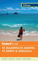 Fodor's In Focus St. Maarten/St. Martin, St. Barth & Anguilla: (Full-color Travel Guide)