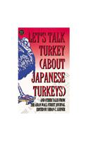 Let's Talk Turkey (About Japanese Turkeys): And Other Tales from the Asian Wall Street Journal