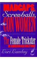 Madcaps, Screwballs, and Con Women
