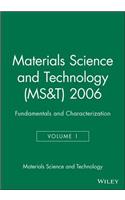 Materials Science and Technology (MS&T) 2006: Fundamentals and Characterization
