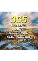 365 Powerful, Positive Thoughts to Start Your Day I AM POSITIVE!