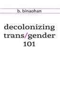 decolonizing trans/gender 101