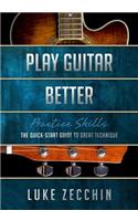 Play Guitar Better: The Quick-Start Guide to Great Technique (Book + Online Bonus)