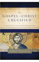 The Gospel of Christ Crucified: A Theology of Suffering Before Glory