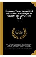 Reports Of Cases Argued And Determined In The Superior Court Of The City Of New York; Volume 2