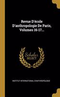 Revue d'École d'Anthropologie de Paris, Volumes 16-17...