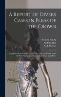 Report of Divers Cases in Pleas of the Crown