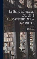 Le Bergsonisme, Ou, Une Philosophie De La Mobilité