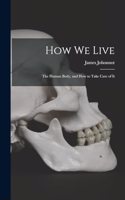 How We Live: The Human Body, and how to Take Care of It