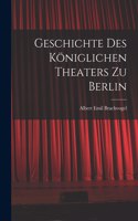 Geschichte des Königlichen Theaters zu Berlin