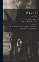 Lincoln; the True Story of a Great Life, the History and Personal Recollections of Abraham Lincoln; Volume 3