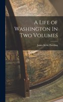 Life of Washington In Two Volumes