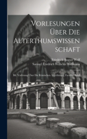 Vorlesungen Über Die Alterthumswissenschaft