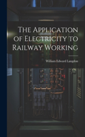 Application of Electricity to Railway Working