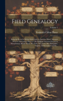 Field Genealogy; Being the Record of All the Field Family in America, Whose Ancestors Were in This Country Prior to 1700. Emigrant Ancestors Located in Massachusetts, Rhode Island, New York, New Jersey, New Hampshire, Virginia. All Descendants of T