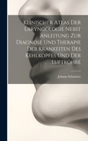 Klinischer Atlas Der Laryngologie Nebst Anleitung Zur Diagnose Und Therapie Der Krankeiten Des Kehlkopfes Und Der Luftröhre