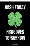 Irish Today Hungover Tomorrow: Lustiges Notizbuch für Iren eine Irische Party den St Patricks Day oder als Reisetagebuch I Größe 6 x 9 I Liniert 110 Seiten I Gästebuch Memo Party 