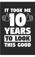 Blank Lined Journal, Diary, Planner, Notebook for 10 Year Old - It Took Me 10 Years To Look This Good - 10th Birthday Gift: Medium College-Ruled Journey Diary, 110 page, Lined, 6x9 (15.2 x 22.9 cm)
