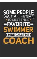 Some People Wait A Lifetime To Meet Their Favorite Swimmer Mine Calls Me Coach: 100 page 6 x 9 Blank lined journal perfect gift for any sport lover coach to jot down their ideas and notes
