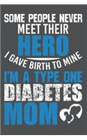 Some People Never Meet Their Hero I Gave Birth To Mine I'm A Type One Diabetes Mom: Lined Journal Notebook