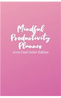 Mindful Productivity Planner: 2019 Goal Getter Edition (August - December)